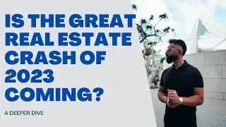 The Great Housing Market Crash Of 2023 | A Deeper Dive
