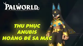 Hành trình thu phục Anubis - Hoàng đế sa mạc | Palworld #4