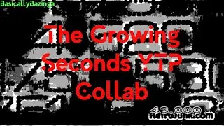 The Growing Seconds YTP Collab