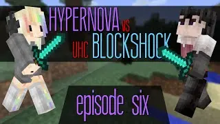 HyperNova vs BlockShock UHC :: Episode 6 :: BATTLE!