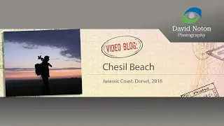 David Noton Photography: Video Blog, Issue 83 - Chesil Beach