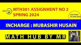 MTH301 ASSIGNMENT NO 2 SOLUTION SPRING 2024 INCHARGE MUBASHIR HUSSAIN BY MUHAMMAD RAMZAN