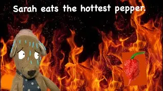 Sarah eats the hottest pepper.