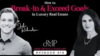 313. John Richardson: How to Break-in,Exceed Your Goals and Grow in Luxury Real Estate