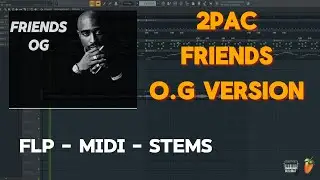 2pac - Friends O.G - (FL Studio Remake) FLP + MIDI + STEMS