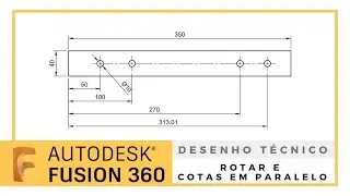 Fusion360 - Desenho Técnico - PARTE 03 - Rotar, cotas em paralelo