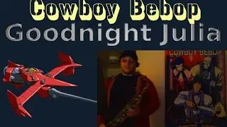 Cowboy Bebop - Goodnight Julia - Tenor Sax Cover