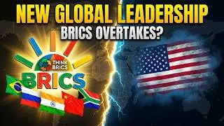 BRICS Global Leadership Changes Everything