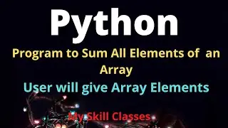 Python Program to Sum all Elements of Array | Python tutorial |python Arrays