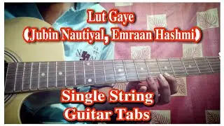 Lut Gye Song - Jubin Nautiyal (Emraam Hashmi) Single String Guitar Tabs | Unplugged Guitar tabs