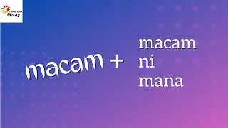 LEARN MALAY - What does MACAM-MACAM mean?
