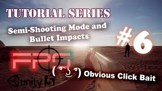 FPS Tutorial Series #06 - Semi-Shooting Mode and Bullet Impacts - Unity 5