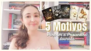 5 MOTIVOS PARA LER a Série A Prisioneira Dourada (GILD) | Kelen Vasconcelos