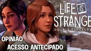 Life is Strange Double Exposure | Primeiros Episódios Uma Opinião Sincera