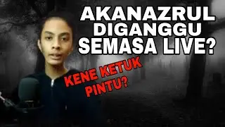 Akanazrul diganggu semasa live? | Kene ketuk pintu | seram😱