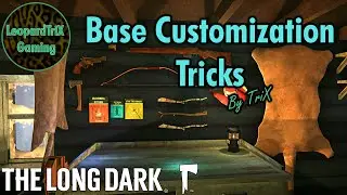Base Customization TRICKS! | The Long Dark
