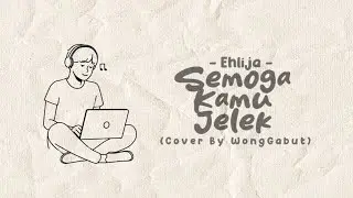 Semoga Kamu Jelek - Ehlija (Cover By WongGabut)