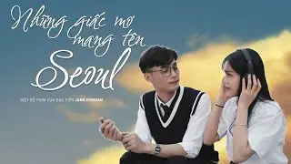 Những giấc mơ mang tên Seoul - tập 2 (Cuối) [Series: Những câu chuyện ở Hàn Quốc]