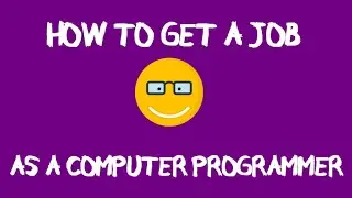 HOW TO GET A JOB AS A COMPUTER PROGRAMMER