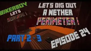 Let's Survive   Episode 024 ! Let's Dig Out a Nether Perimeter ! (Part 2 & 3)