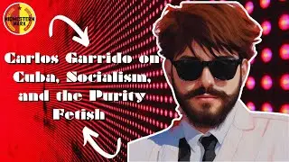 Carlos Garrido on Socialism, Cuba, and the Purity Fetish | Interviewed by Kiko's Free Thinkers Forum