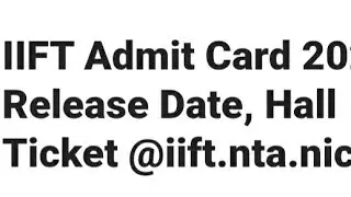 IIFT ADMIT CARD 2023 RELEASED DATE OFFICIAL DATE OUT, HOW TO DOWNLOAD,LATEST NEWS IIFT EXAM DATE OUT