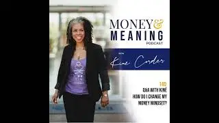 140. Q&A with Kiné - How do I change my money mindset?