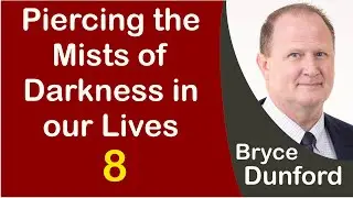 Bryce on Piercing the Mists of Darkness in our Lives
