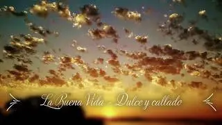 La Buena Vida - Dulce y Callado