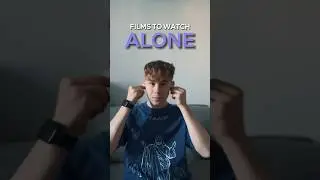 FILMS to watch ALONE 