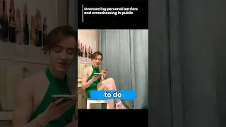 Overcoming Personal Barriers and crossdressing in Public