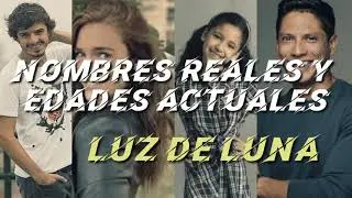 Nombres Reales y Edades Actuales de los personajes de la novela Luz de Luna
