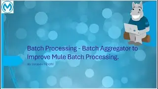 Mule Batch Processing - Batch Aggregator to improve mule batch processing.