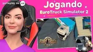GAMEPLAY: Joguei pela primeira vez Eurotruck Simulator 2! | Canal da Lu - Magalu
