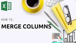 How to: Merge Columns in Excel