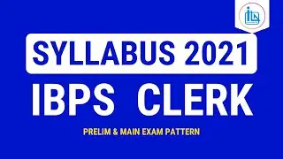 IBPS Clerk 2021-22 Syllabus (Updated) for Preliminary Exam and Main Exam