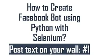 How to Create Facebook Bot using Selenium with Python : #1