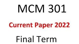 Mcm301 Finalterm Current Paper Spring 2022 / Mcm301 Current paper 2022
