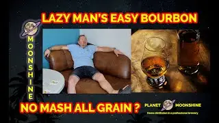 Lazy Man's Bourbon - ALL GRAIN - NO MASH