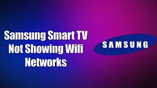 Samsung Smart TV Not Showing Wifi Networks (How to Fix)