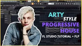 How to make Arty Style Progressive House [Fl studio Tutorial + FLP]