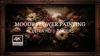 7hr | Dark Moody Flowers • 4K Floral Aesthetic Wallpaper