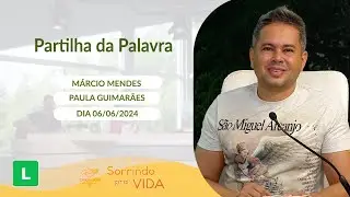 Sorrindo Pra Vida (06/06/2024) Partilha da Palavra