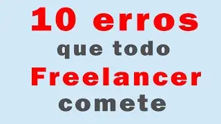 10 ERROS QUE TODO FREELANCER COMETE