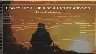 Leaves from the Vine X Father and Son Emotional Orchestration