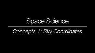 Space Science - Concepts 1: Sky Coordinates