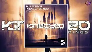 Paul Skelton - Farewell For Now (Extended Mix) [Kinected Recordings]