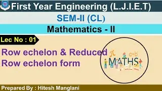 Lec-01-Row and Reduced row echelon form | Mathematics-II | first year engineering