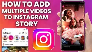 How To Add Multiple Videos To Instagram Story
