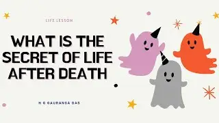 What is the secret of life after death || Life Lesson